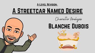 A Level Revision A Streetcar Named Desire  Character Analysis of Blanche Dubois [upl. by Oj]