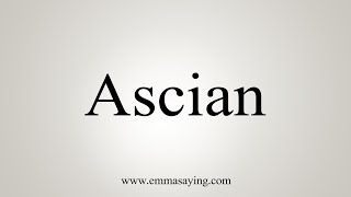 How To Say Ascian [upl. by Kistner]