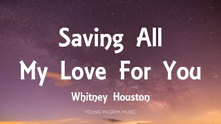 Whitney Houston  Saving All My Love For You Lyrics [upl. by Gies914]