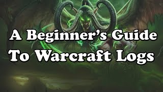 A Beginners Guide To Warcraft Logs [upl. by Otecina]