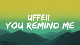 UFFEII  You Remind Me Lyrics [upl. by Klecka]