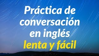 Práctica de conversación en inglés lenta y fácil  Aprende inglés básico [upl. by Iznekcam999]