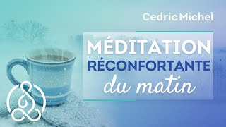 MEDITATION DU MATIN réconfortante 🎧🎙 Cédric Michel [upl. by Ahsirhcal166]