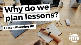 Lesson Planning  Part 1  Why do we plan lessons [upl. by Diandre783]