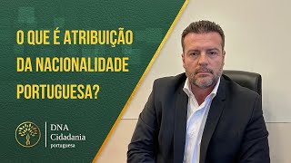 O QUE É ATRIBUIÇÃO DA NACIONALIDADE PORTUGUESA [upl. by Floro]