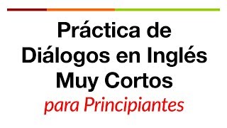 Práctica de diálogos en inglés muy cortos para principiantes [upl. by Eenehs]