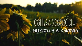 LETRA GIRASSOL  Priscilla Alcântara [upl. by Behlke]