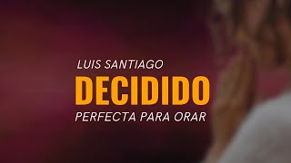 Decidido  Luis Santiago Video Lyric [upl. by Dilahk328]