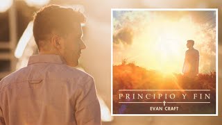 Evan Craft  quotPrincipio Y Finquot ÁLBUM COMPLETO  Música Cristiana [upl. by Ehlke]