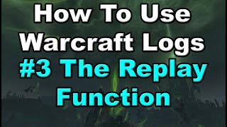 Using Warcraft Logs 3 The Replay Function [upl. by Ajnin123]