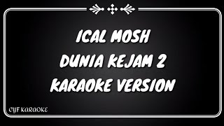 Dunia Kejam 2  Ical Mosh Karaoke Version [upl. by Akyssej914]