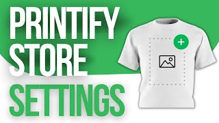 PRINTIFY STORE Settings Tutorial [upl. by Aittam]