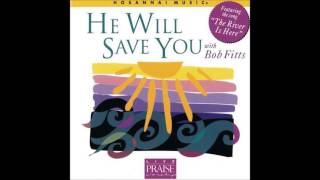 Bob Fitts He Will Come And Save You Hosanna Music [upl. by Ydnamron116]