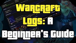 Warcraft Logs A Beginners Guide [upl. by Artemus280]