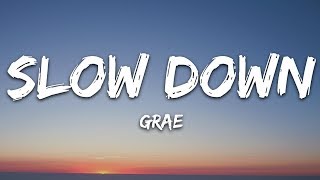 GRAE  Slow Down Lyrics [upl. by Elnar526]