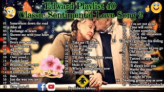 Edward Playlist 40 Classic Sentimental Love Song 2  Classic Love Song edwardmonesplaylist [upl. by Anawaj108]